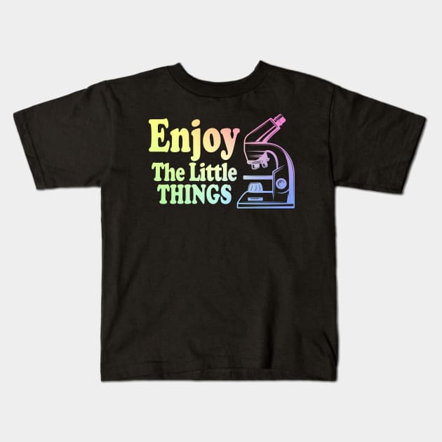 Enjoy The Little Things - Microbiology Kids T-Shirt by ScienceCorner